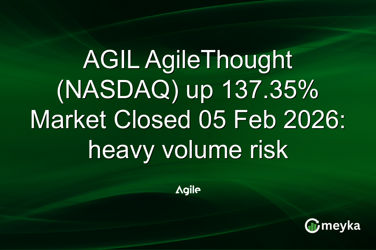 AGIL AgileThought (NASDAQ) up 137.35% Market Closed 05 Feb 2026: heavy volume risk