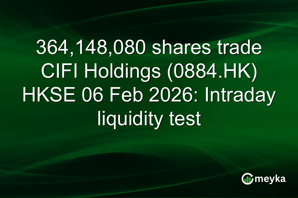 364,148,080 shares trade CIFI Holdings (0884.HK) HKSE 06 Feb 2026: Intraday liquidity test