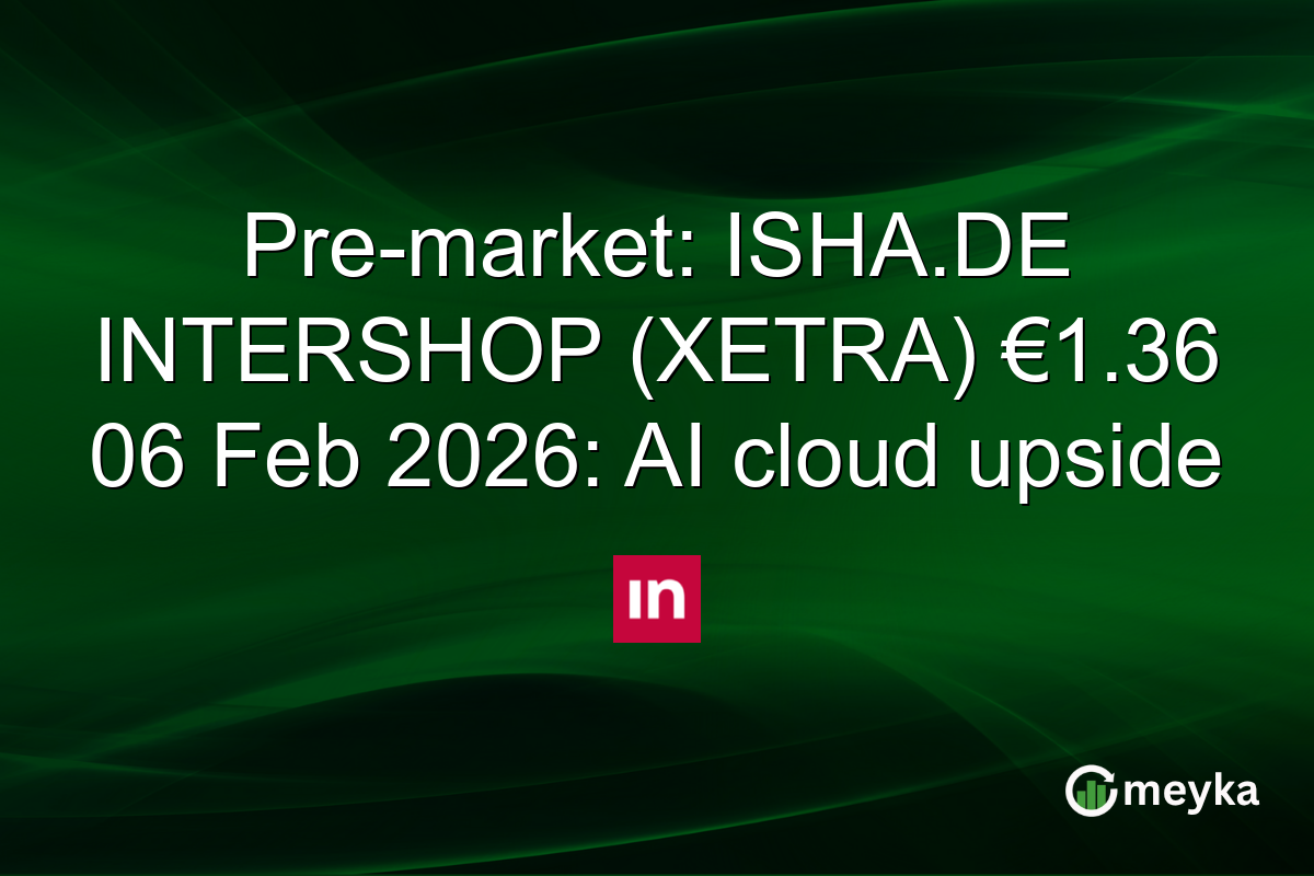 Pre-market: ISHA.DE INTERSHOP (XETRA) €1.36 06 Feb 2026: AI cloud upside
