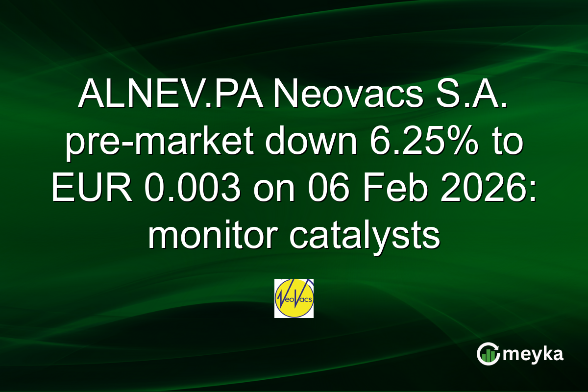 ALNEV.PA Neovacs S.A. pre-market down 6.25% to EUR 0.003 on 06 Feb 2026: monitor catalysts