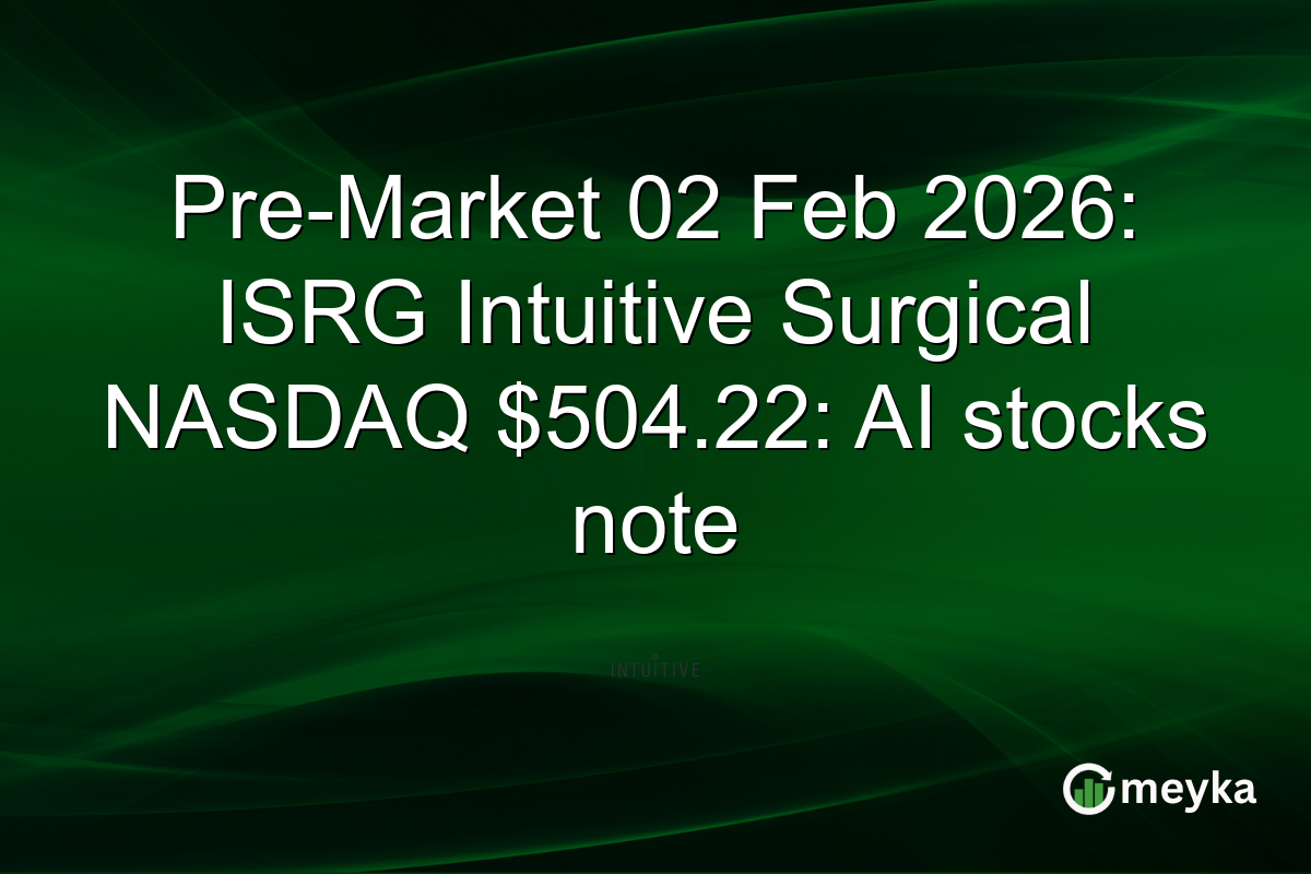 Pre-Market 02 Feb 2026: ISRG Intuitive Surgical NASDAQ $504.22: AI stocks note