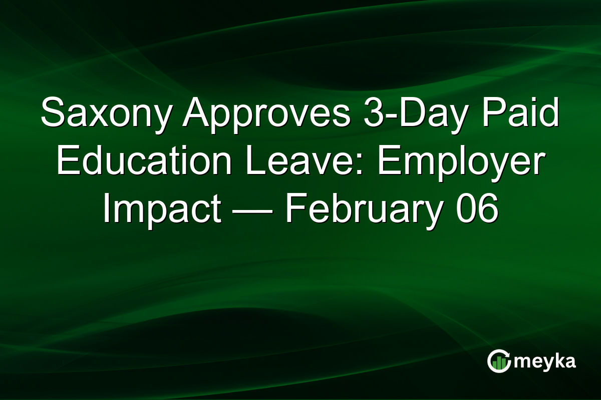 Saxony Approves 3-Day Paid Education Leave: Employer Impact — February 06