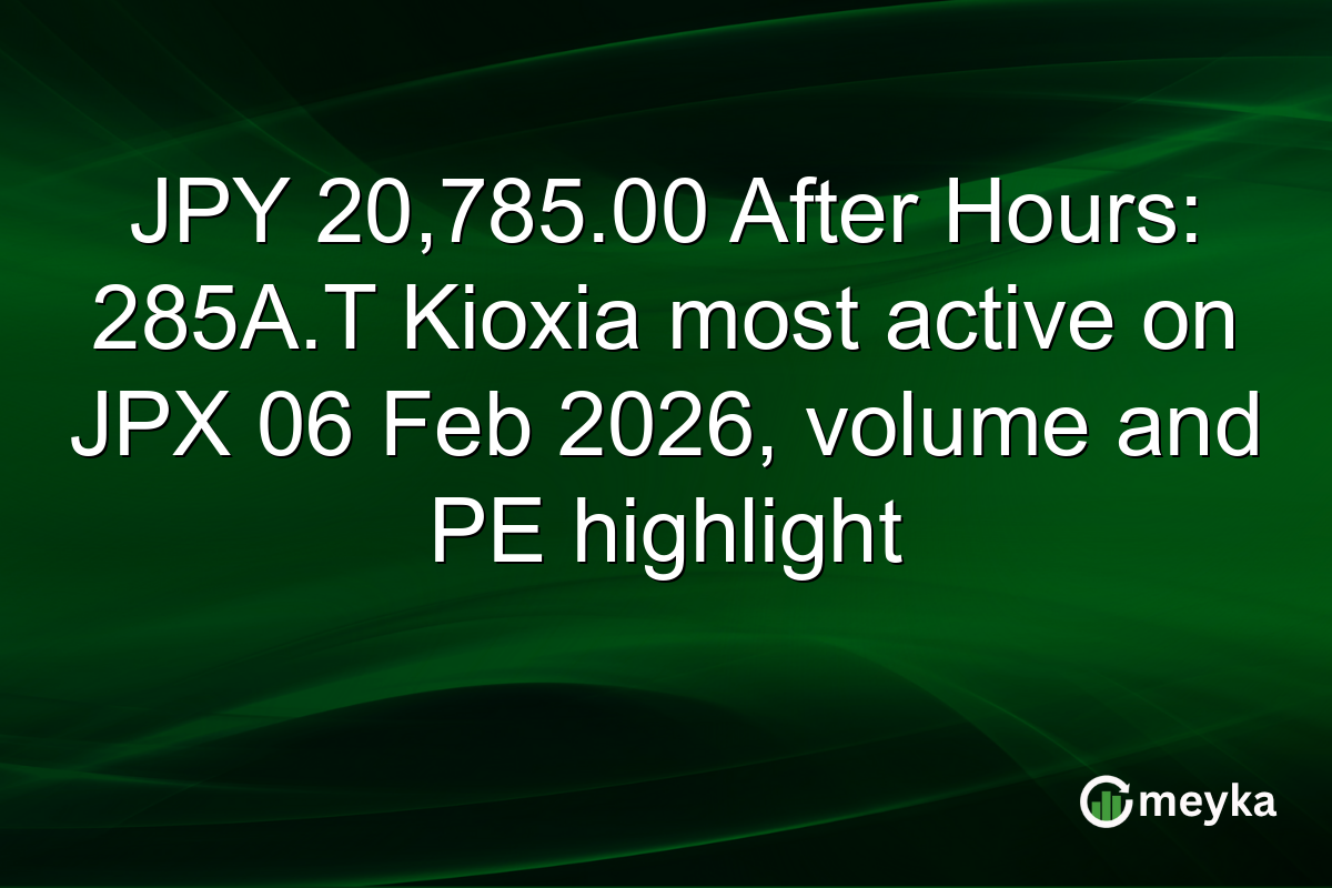 JPY 20,785.00 After Hours: 285A.T Kioxia most active on JPX 06 Feb 2026, volume and PE highlight