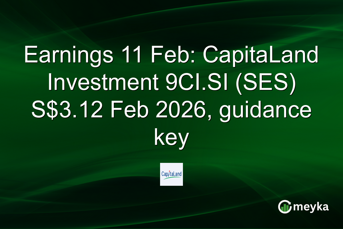 Earnings 11 Feb: CapitaLand Investment 9CI.SI (SES) S$3.12 Feb 2026, guidance key