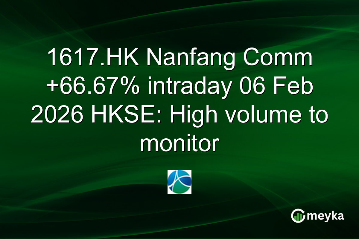 1617.HK Nanfang Comm +66.67% intraday 06 Feb 2026 HKSE: High volume to monitor