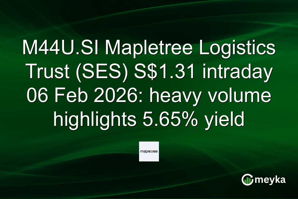 M44U.SI Mapletree Logistics Trust (SES) S$1.31 intraday 06 Feb 2026: heavy volume highlights 5.65% yield