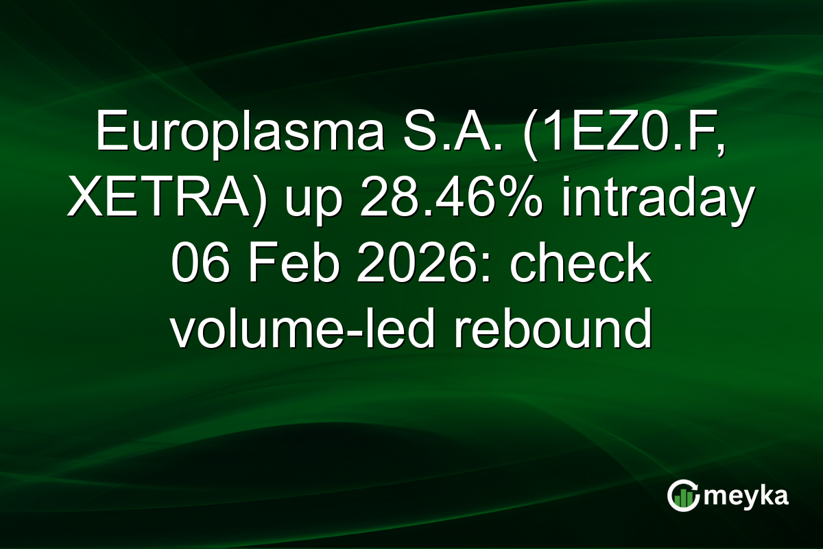 Europlasma S.A. (1EZ0.F, XETRA) up 28.46% intraday 06 Feb 2026: check volume-led rebound