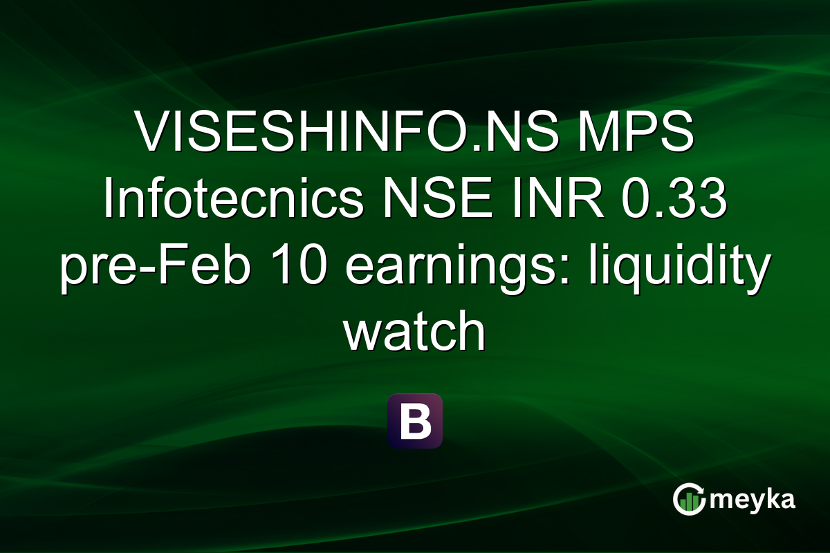 VISESHINFO.NS MPS Infotecnics NSE INR 0.33 pre-Feb 10 earnings: liquidity watch