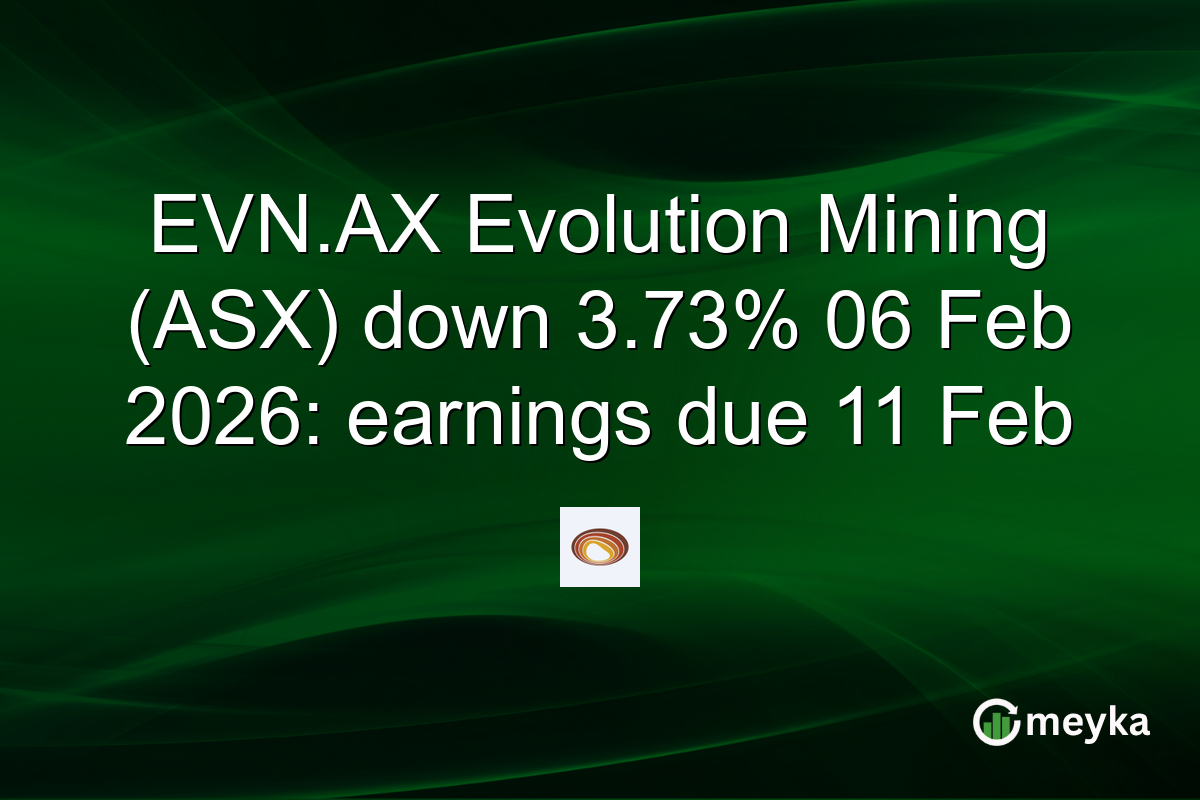 EVN.AX Evolution Mining (ASX) down 3.73% 06 Feb 2026: earnings due 11 Feb