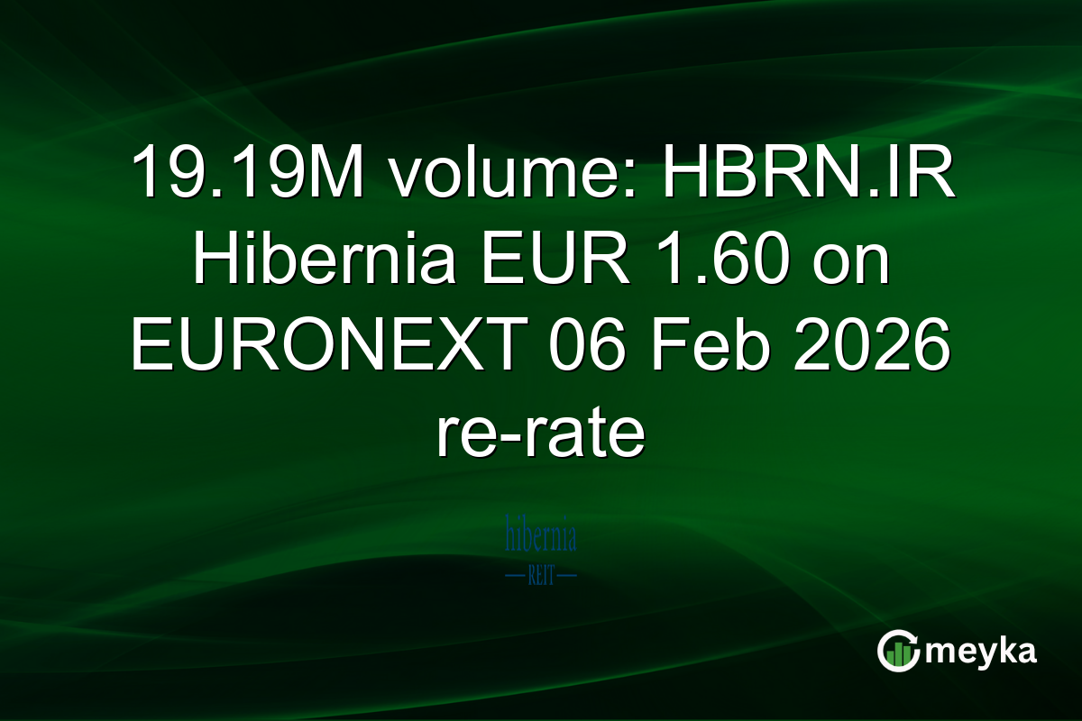 19.19M volume: HBRN.IR Hibernia EUR 1.60 on EURONEXT 06 Feb 2026 re-rate