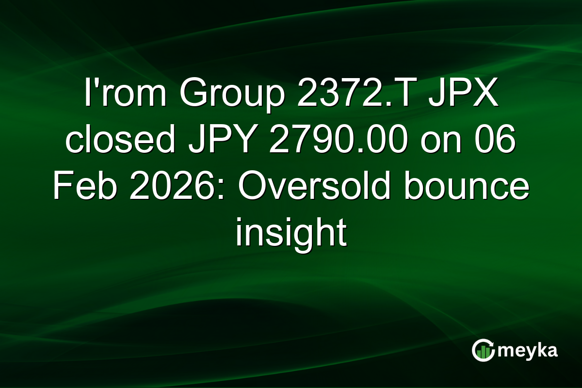 I'rom Group 2372.T JPX closed JPY 2790.00 on 06 Feb 2026: Oversold bounce insight