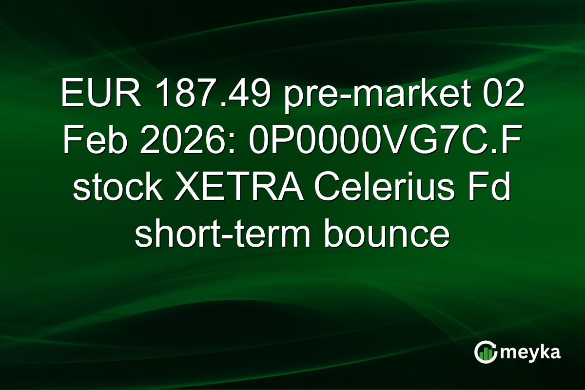 EUR 187.49 pre-market 02 Feb 2026: 0P0000VG7C.F stock XETRA Celerius Fd short-term bounce