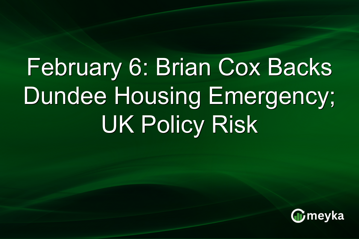 February 6: Brian Cox Backs Dundee Housing Emergency; UK Policy Risk