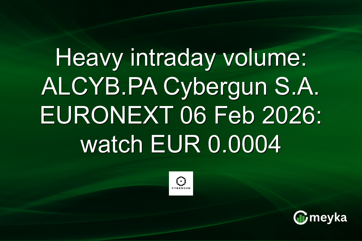 Heavy intraday volume: ALCYB.PA Cybergun S.A. EURONEXT 06 Feb 2026: watch EUR 0.0004