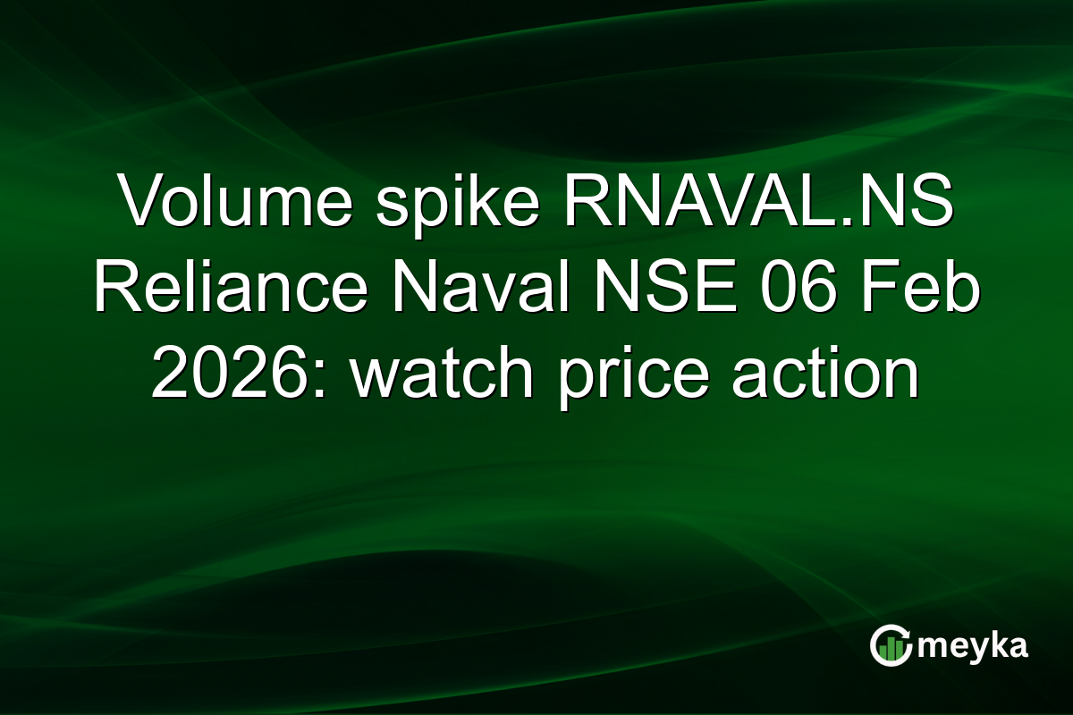 Volume spike RNAVAL.NS Reliance Naval NSE 06 Feb 2026: watch price action