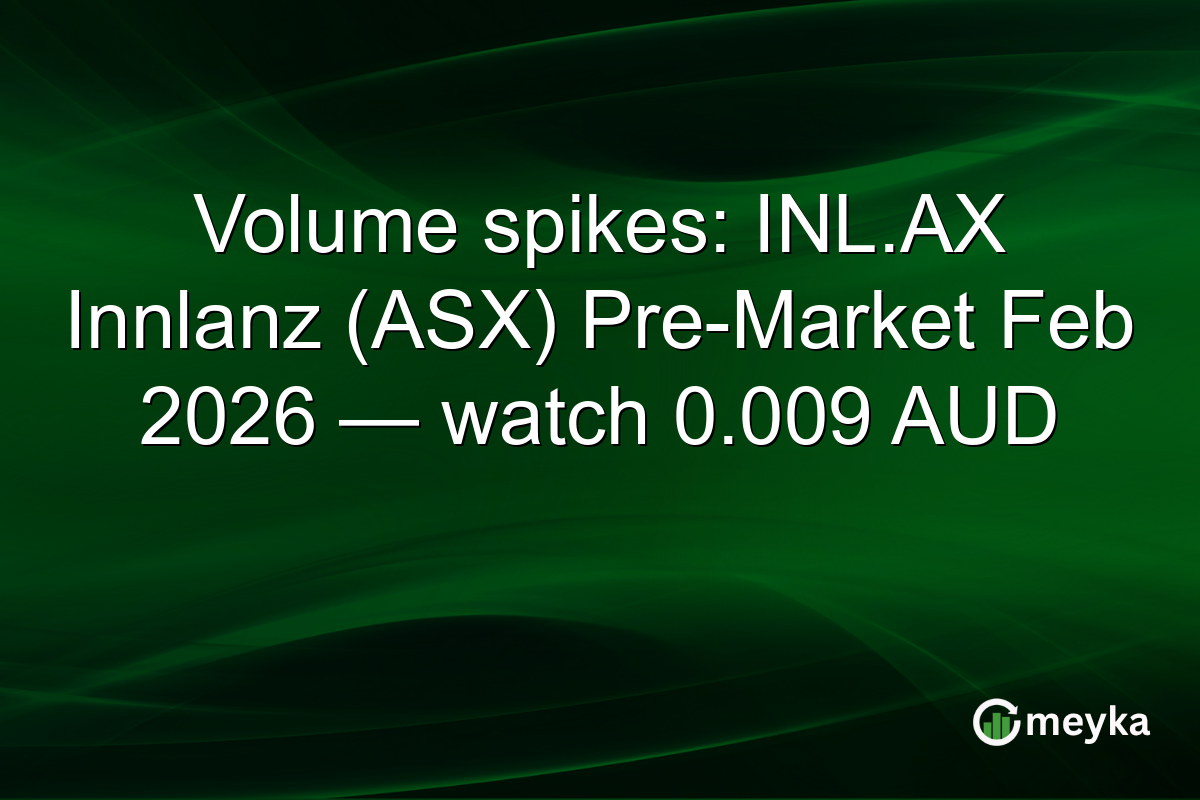 Volume spikes: INL.AX Innlanz (ASX) Pre-Market Feb 2026 — watch 0.009 AUD