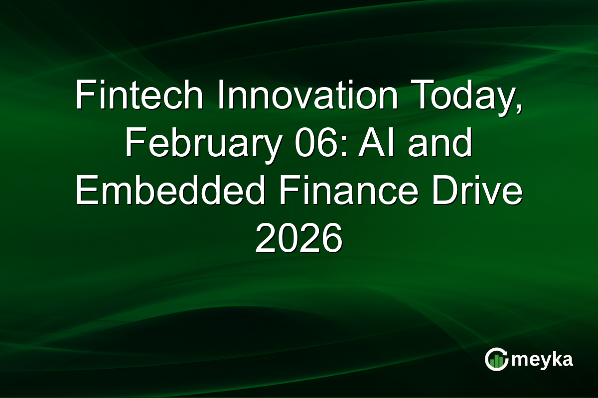 Fintech Innovation Today, February 06: AI and Embedded Finance Drive 2026