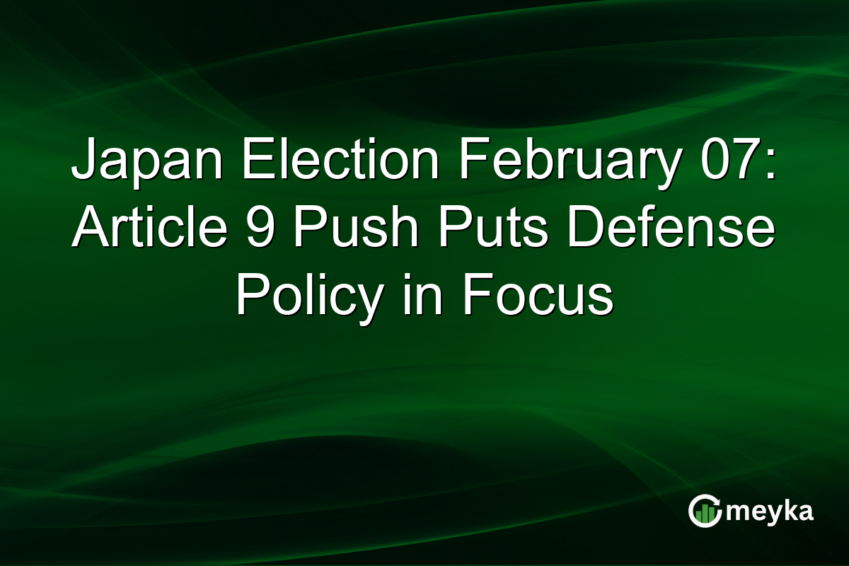 Japan Election February 07: Article 9 Push Puts Defense Policy in Focus