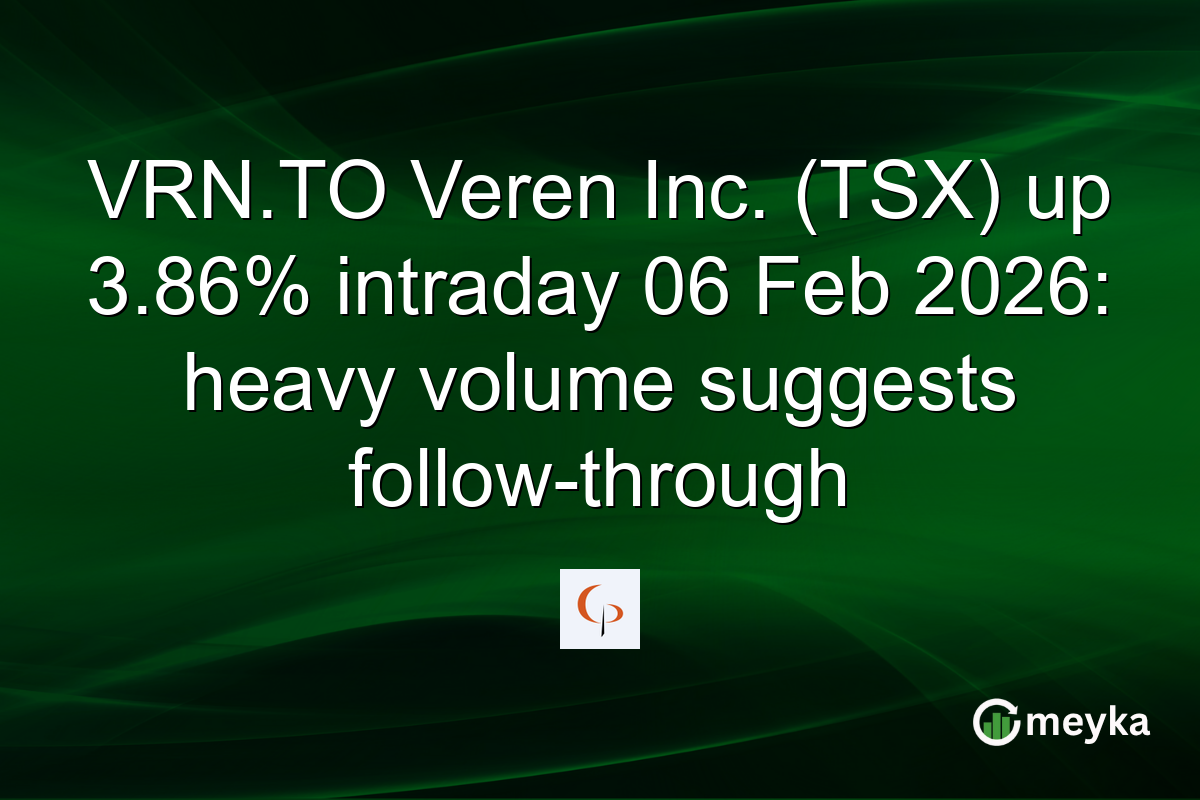 VRN.TO Veren Inc. (TSX) up 3.86% intraday 06 Feb 2026: heavy volume suggests follow-through