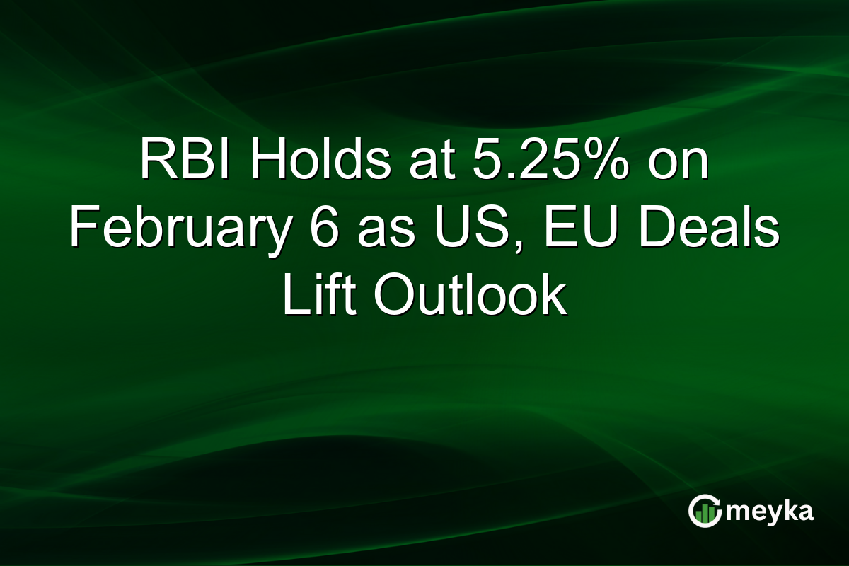 RBI Holds at 5.25% on February 6 as US, EU Deals Lift Outlook