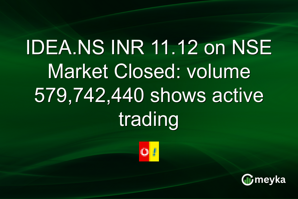 IDEA.NS INR 11.12 on NSE Market Closed: volume 579,742,440 shows active trading