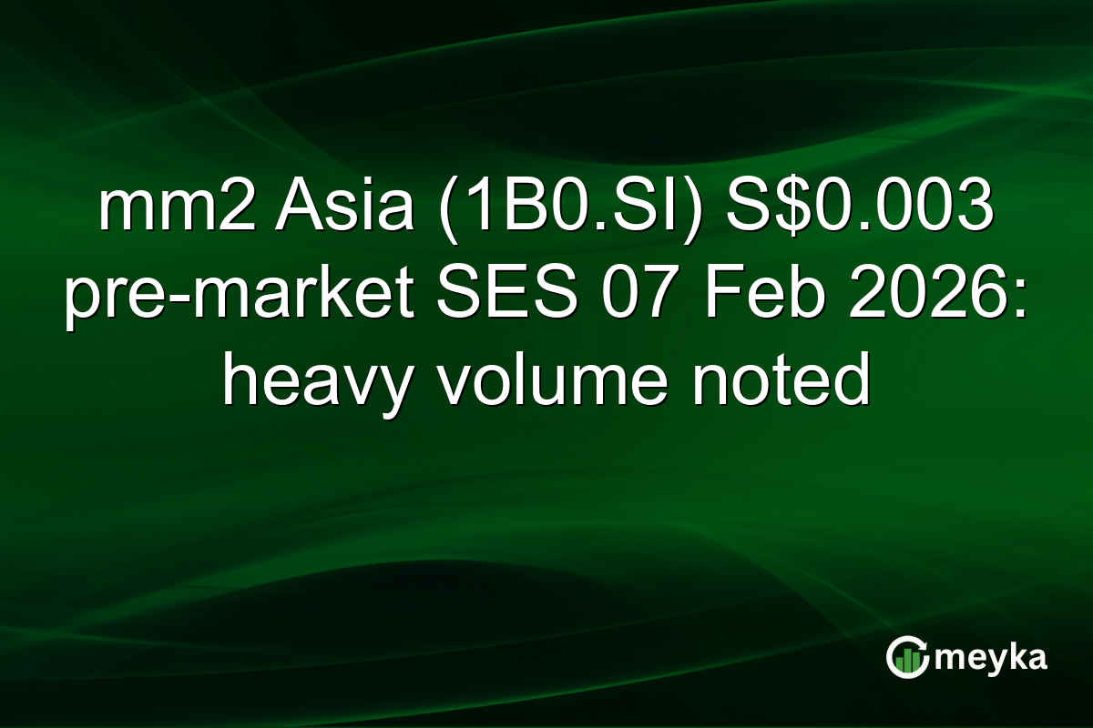 mm2 Asia (1B0.SI) S$0.003 pre-market SES 07 Feb 2026: heavy volume noted