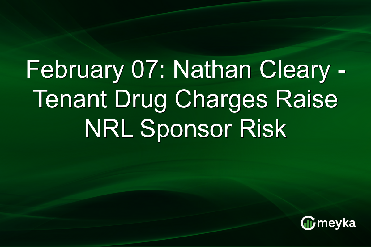 February 07: Nathan Cleary - Tenant Drug Charges Raise NRL Sponsor Risk