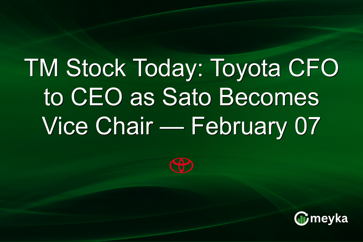 TM Stock Today: Toyota CFO to CEO as Sato Becomes Vice Chair — February 07