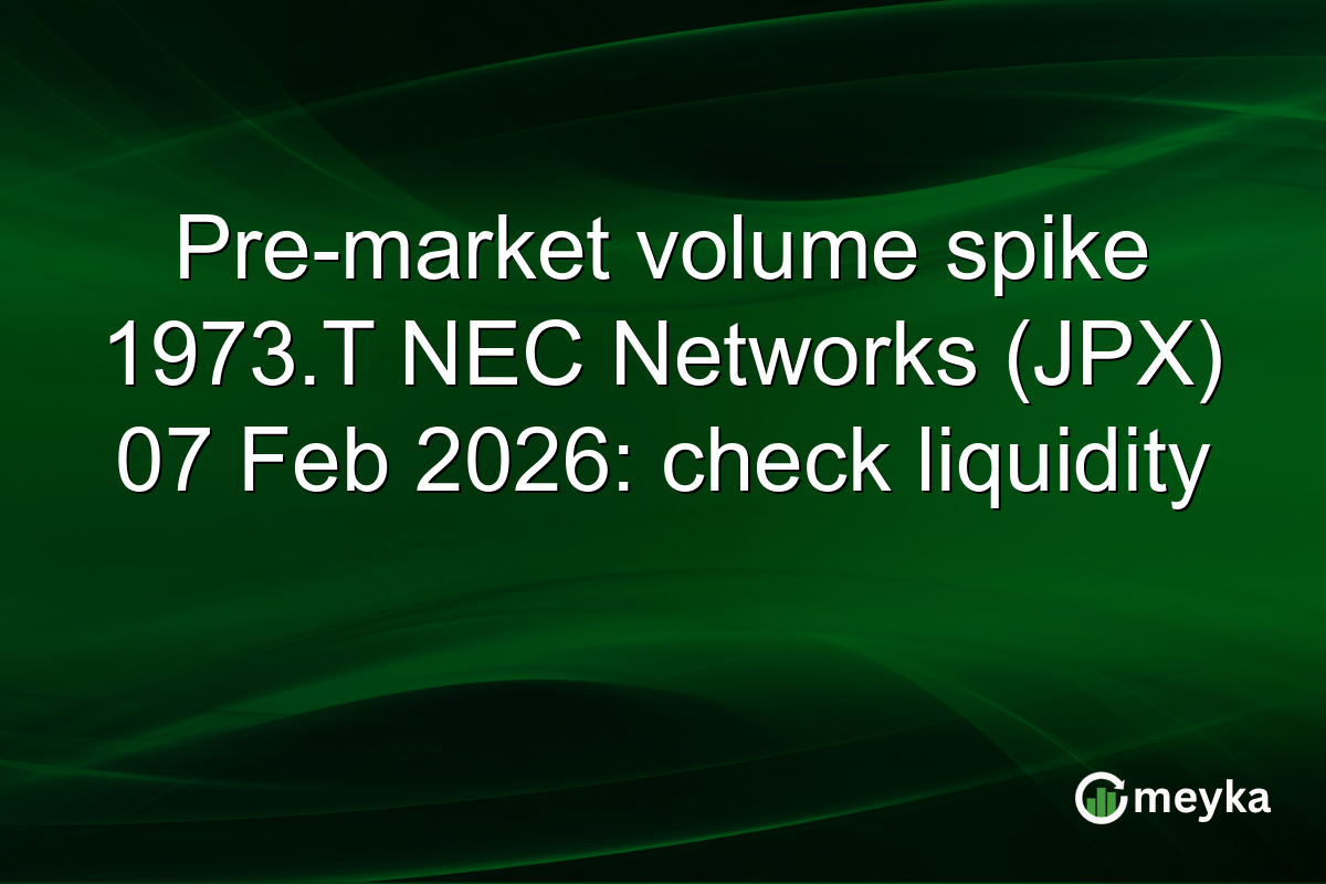 Pre-market volume spike 1973.T NEC Networks (JPX) 07 Feb 2026: check liquidity