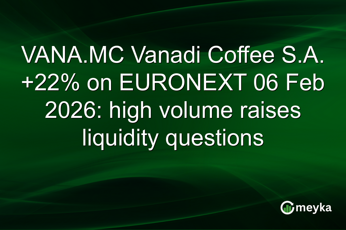 VANA.MC Vanadi Coffee S.A. +22% on EURONEXT 06 Feb 2026: high volume raises liquidity questions
