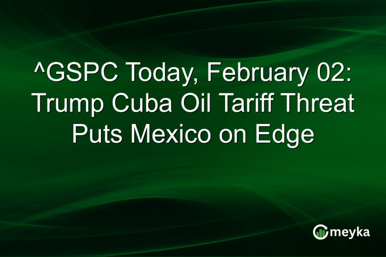 ^GSPC Today, February 02: Trump Cuba Oil Tariff Threat Puts Mexico on Edge