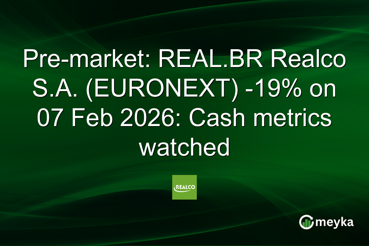 Pre-market: REAL.BR Realco S.A. (EURONEXT) -19% on 07 Feb 2026: Cash metrics watched