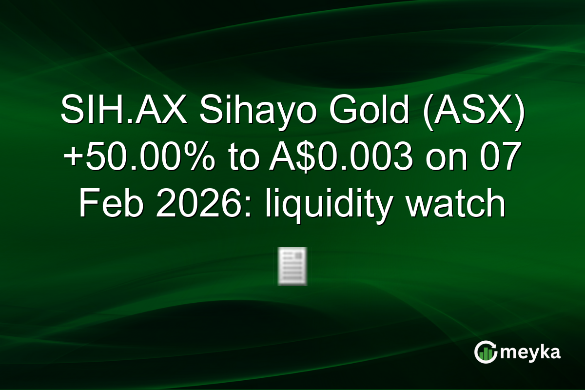 SIH.AX Sihayo Gold (ASX) +50.00% to A$0.003 on 07 Feb 2026: liquidity watch