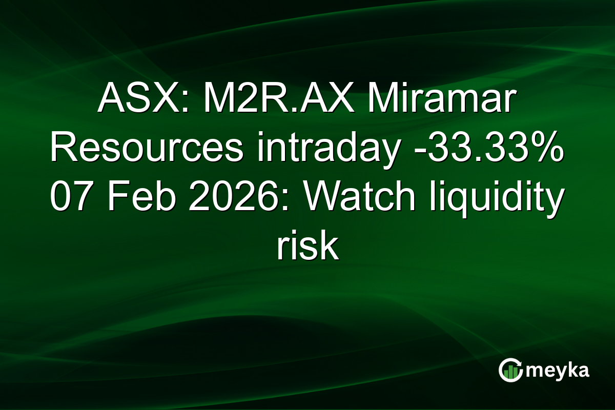 ASX: M2R.AX Miramar Resources intraday -33.33% 07 Feb 2026: Watch liquidity risk