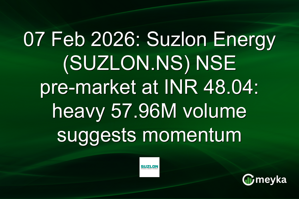 07 Feb 2026: Suzlon Energy (SUZLON.NS) NSE pre-market at INR 48.04: heavy 57.96M volume suggests momentum