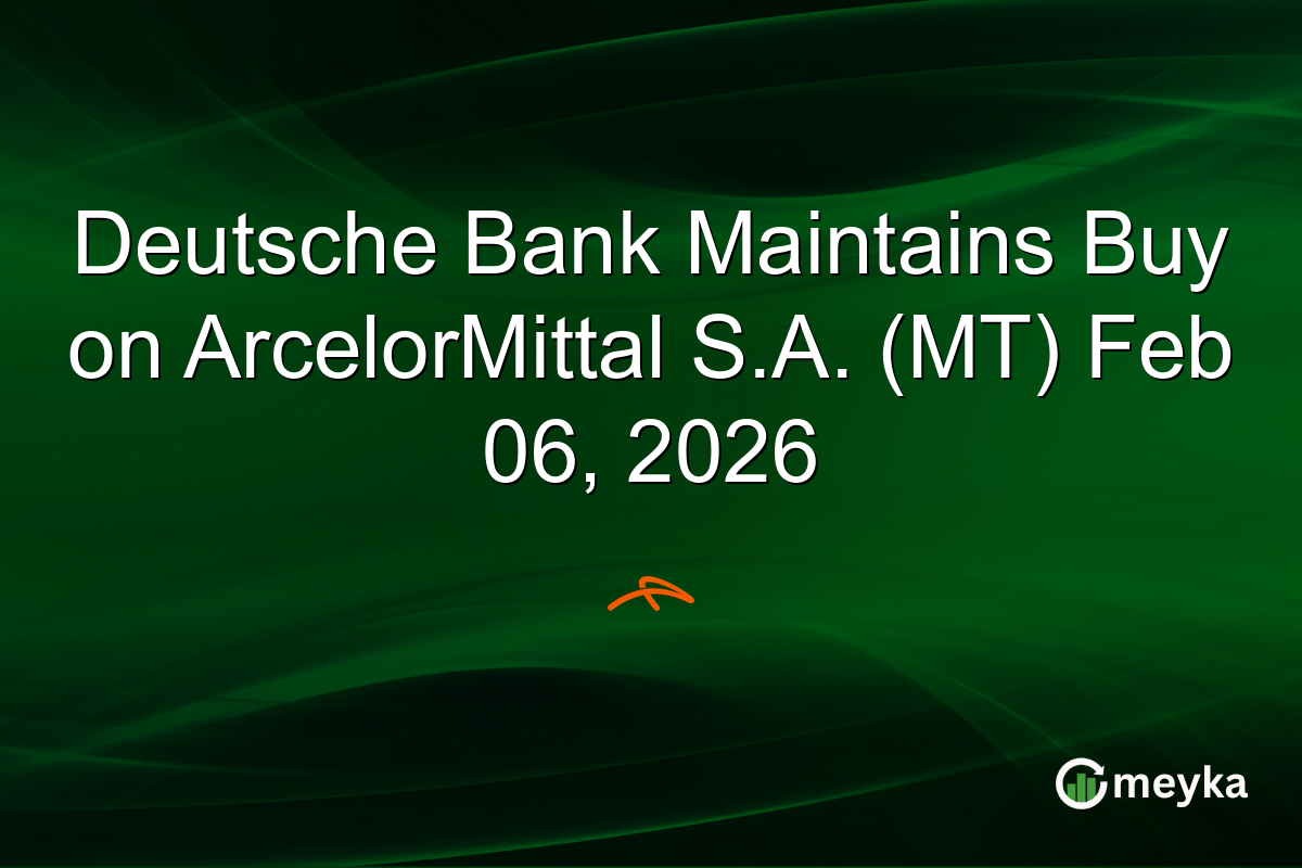 Deutsche Bank Maintains Buy on ArcelorMittal S.A. (MT) Feb 06, 2026