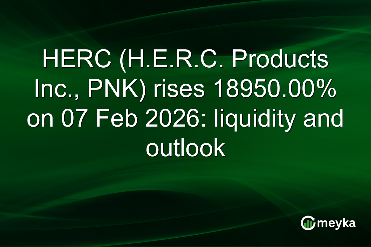 HERC (H.E.R.C. Products Inc., PNK) rises 18950.00% on 07 Feb 2026: liquidity and outlook