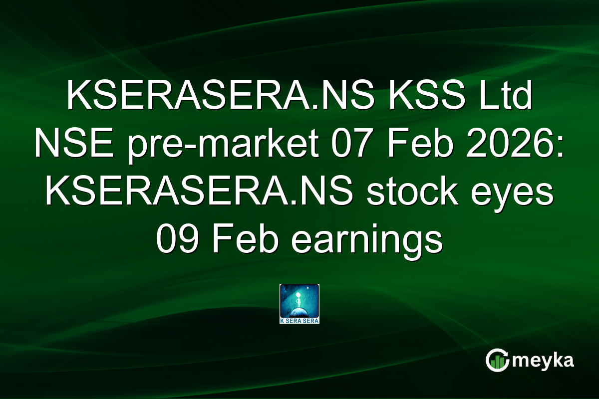 KSERASERA.NS KSS Ltd NSE pre-market 07 Feb 2026: KSERASERA.NS stock eyes 09 Feb earnings