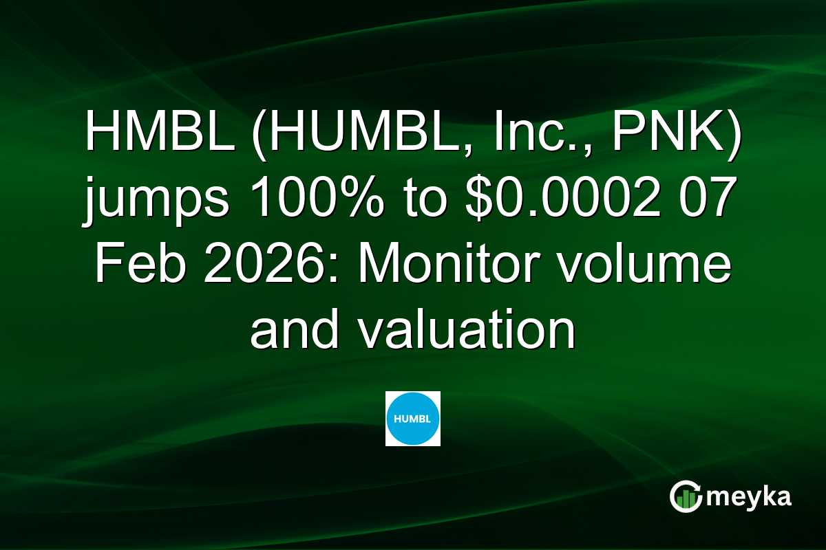 HMBL (HUMBL, Inc., PNK) jumps 100% to $0.0002 07 Feb 2026: Monitor volume and valuation