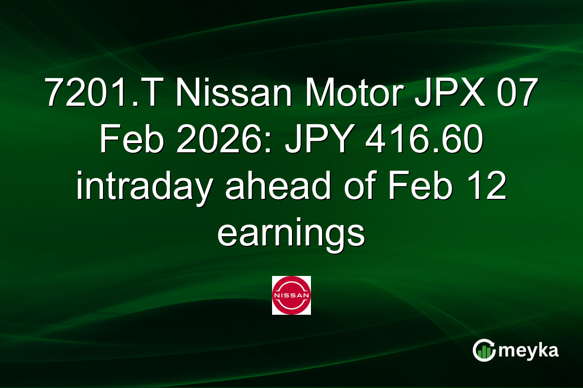 7201.T Nissan Motor JPX 07 Feb 2026: JPY 416.60 intraday ahead of Feb 12 earnings