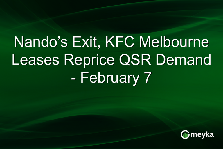 Nando’s Exit, KFC Melbourne Leases Reprice QSR Demand - February 7