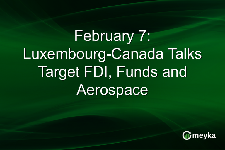 February 7: Luxembourg-Canada Talks Target FDI, Funds and Aerospace