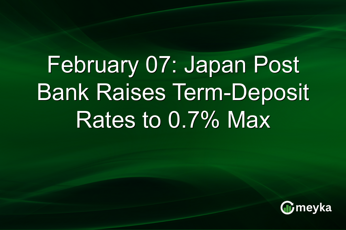 February 07: Japan Post Bank Raises Term-Deposit Rates to 0.7% Max