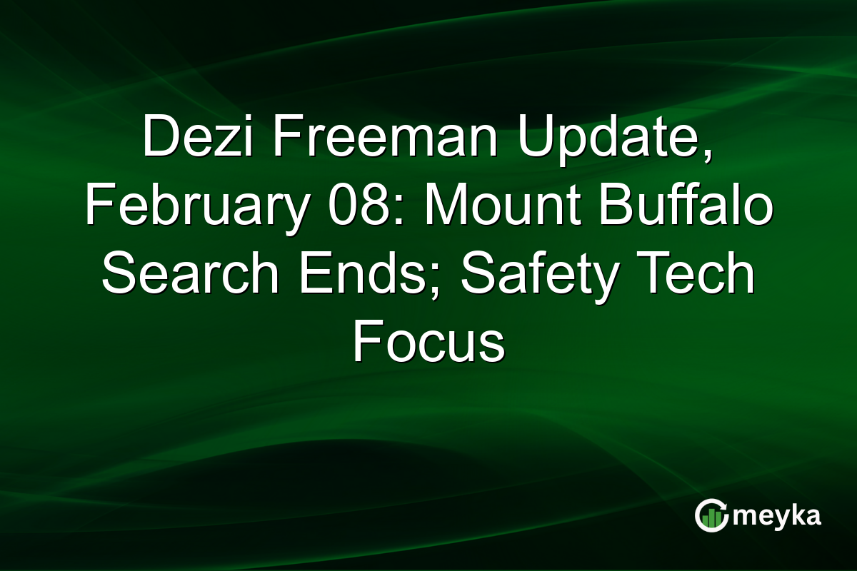 Dezi Freeman Update, February 08: Mount Buffalo Search Ends; Safety Tech Focus