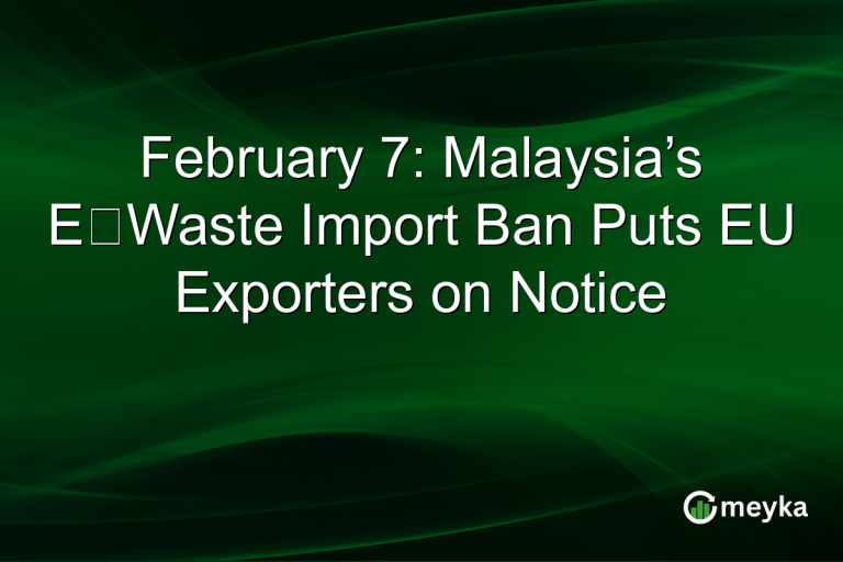 February 7: Malaysia’s E‑Waste Import Ban Puts EU Exporters on Notice