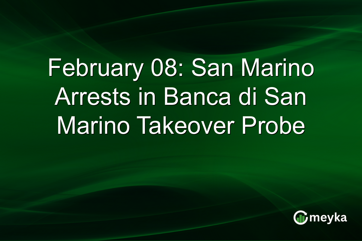 February 08: San Marino Arrests in Banca di San Marino Takeover Probe