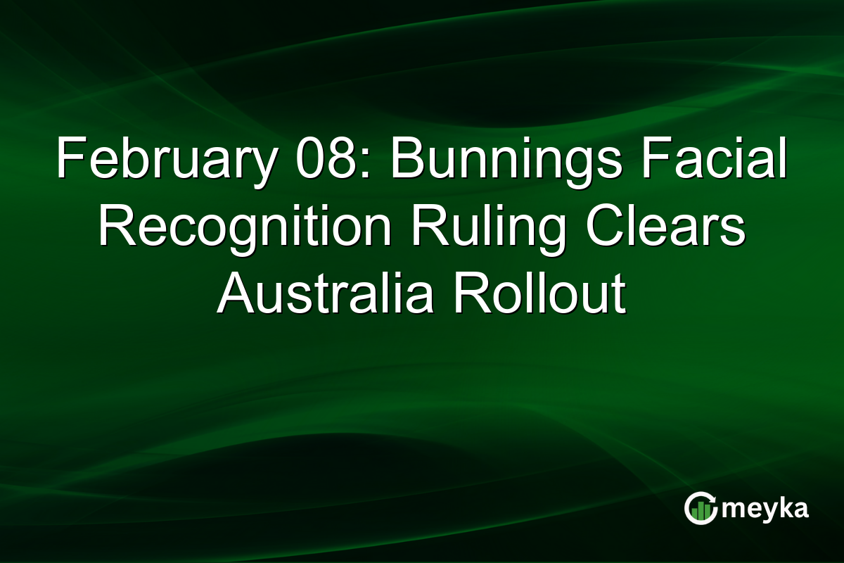 February 08: Bunnings Facial Recognition Ruling Clears Australia Rollout