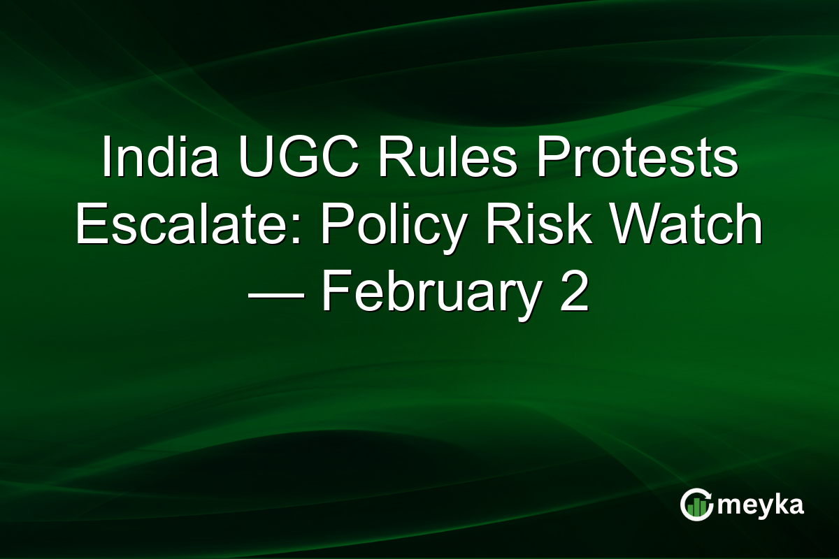 India UGC Rules Protests Escalate: Policy Risk Watch — February 2