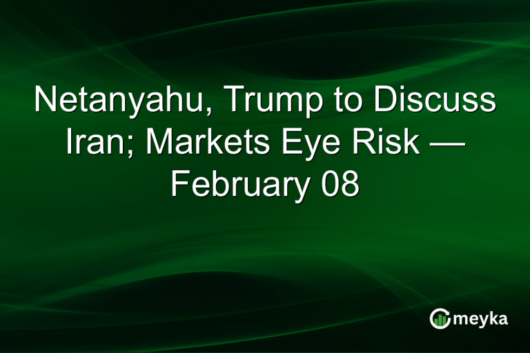 Netanyahu, Trump to Discuss Iran; Markets Eye Risk — February 08