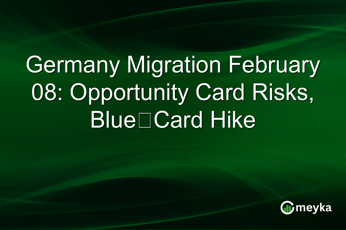 Germany Migration February 08: Opportunity Card Risks, Blue‑Card Hike